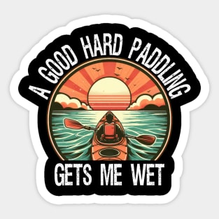 A Good Hard Paddling Gets Me Wet, Funny Kayaking Sticker